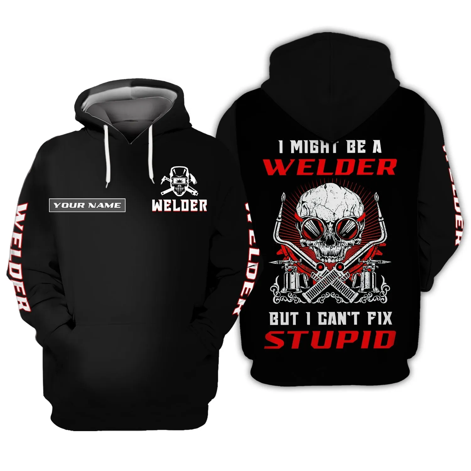 I'm A Welder But I Can't Fix Stupid 3D Full Print Shirts Personalized Name Welder Sweatshirt Hoodie Bomber