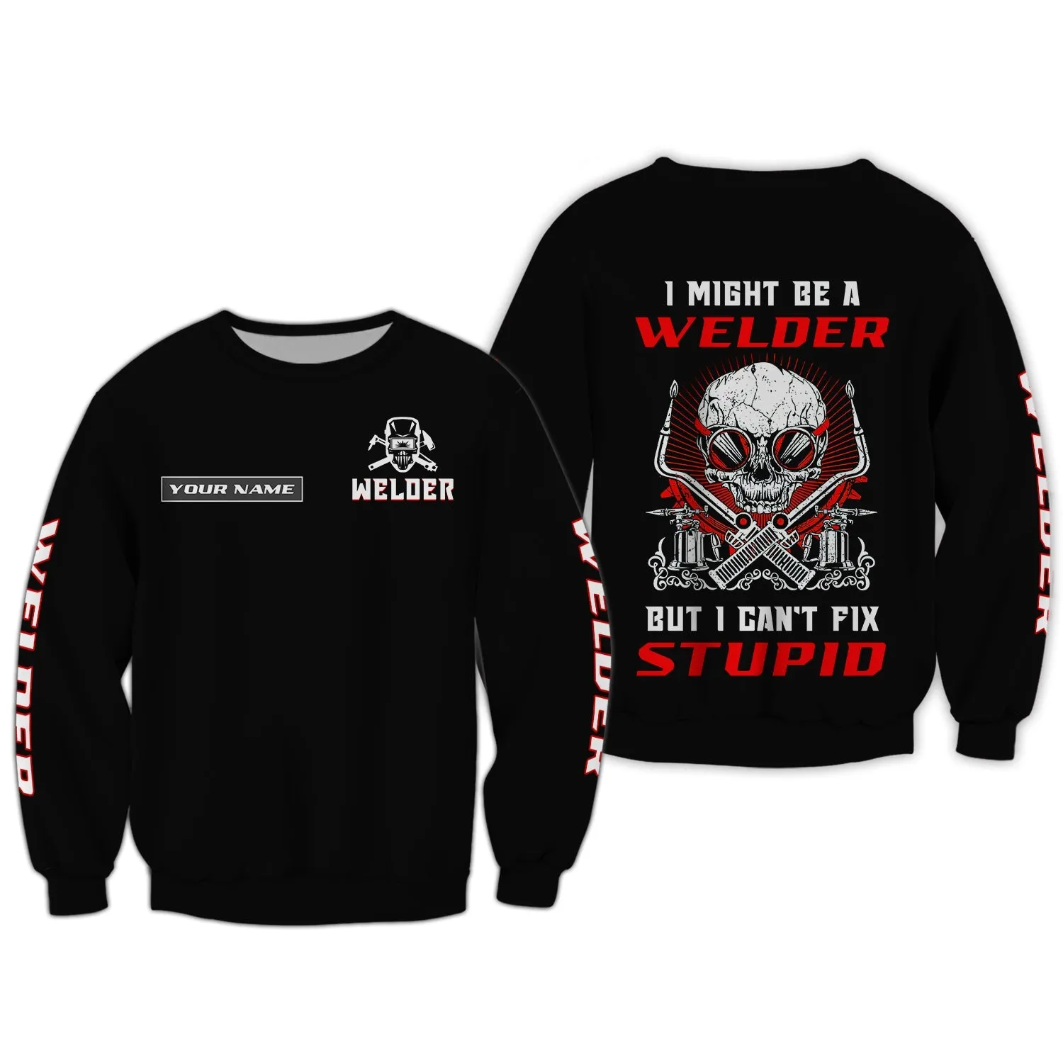 I'm A Welder But I Can't Fix Stupid 3D Full Print Shirts Personalized Name Welder Sweatshirt Hoodie Bomber